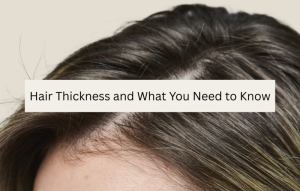 Hair Thickness and What You Need to Know