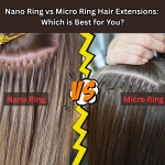 Nano Ring vs Micro Ring Hair Extensions Which is Best for You