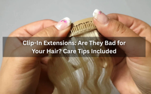 Clip-In Extensions Are They Bad for Your Hair Care Tips Included