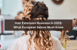 Hair Extension Business in 2025 What European Salons Must Know