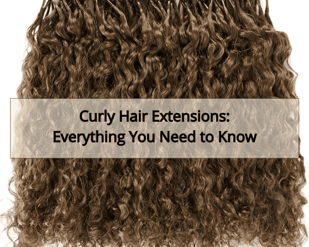 Curly Hair Extensions: Everything You Need to Know