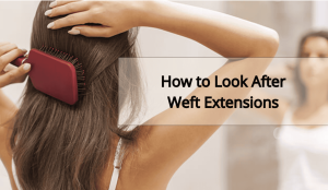 How to Look After Weft Extensions