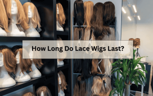 How Long Do Lace Wigs Last?