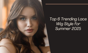Top 6 Trending Lace Wig Style for Summer 2025