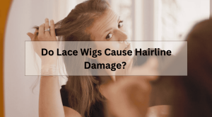 Do Lace Wigs Cause Hairline Damage?